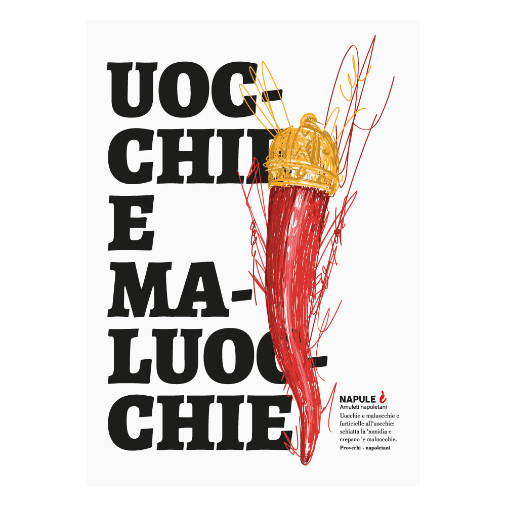 Il poster raffigura un grande corno portafortuna napoletano di colore rosso, sormontato da una corona dorata, disegnato con tratti grafici stilizzati. Sullo sfondo, in caratteri neri e grandi, appare la scritta dialettale Uocchie e Maluocchie. In basso a destra e presente un testo esplicativo che richiama un proverbio napoletano legato alla tradizione degli amuleti contro il malocchio.