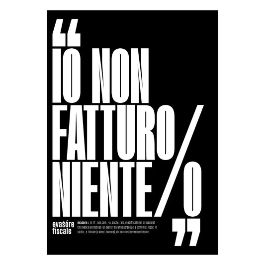 Poster tipografico moderno in bianco e nero con la scritta Io non fatturo niente design minimalista e ironico sul tema dell evasione fiscale ideale per arredamento ufficio o casa in stile contemporaneo.