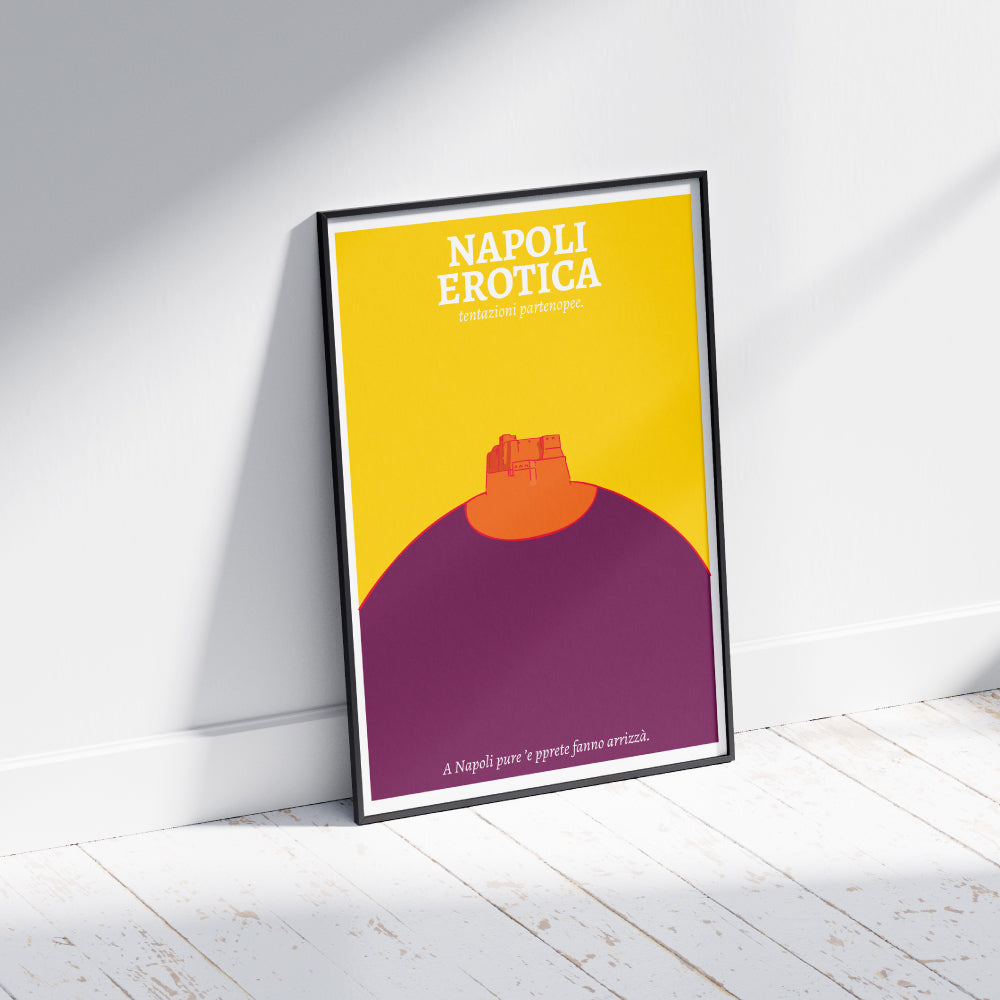 Poster Napoli Erotica dedicato a Castel dell Ovo reinterpretato in una composizione grafica ironica e sensuale nei colori giallo, arancio e viola, con il claim napoletano A Napoli pure ’e pprete fanno arrizzà  ispirato ai doppi sensi e alla cultura partenopea.