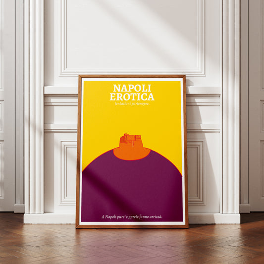 Poster Napoli Erotica dedicato a Castel dell Ovo reinterpretato in una composizione grafica ironica e sensuale nei colori giallo, arancio e viola, con il claim napoletano A Napoli pure ’e pprete fanno arrizzà  ispirato ai doppi sensi e alla cultura partenopea.