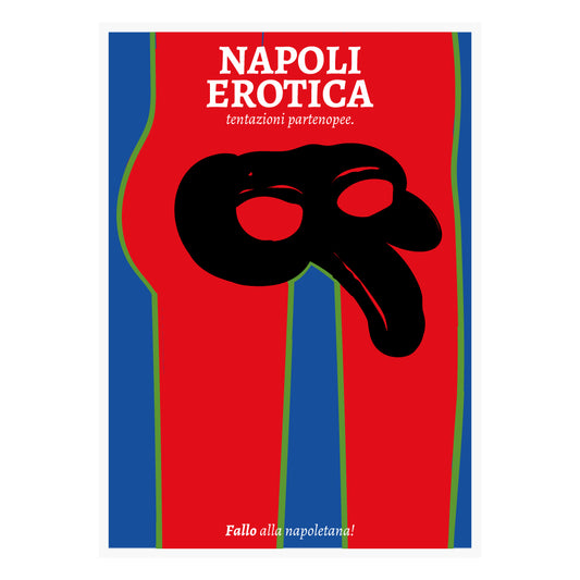 Poster Napoli Erotica dedicato a Pulcinella con maschera nera stilizzata su fondo rosso e claim Fallo alla napoletana illustrazione ironica e provocatoria ispirata alla cultura, ai doppi sensi e alla sensualità di Napoli.